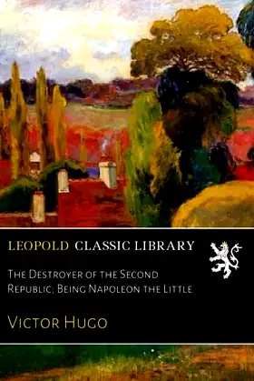 The Destroyer of the Second Republic; Being Napoleon the Little poster