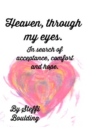 Heaven, through my eyes.: In search of acceptance, comfort and hope. poster