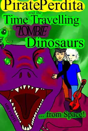 Pirate Perdita and the Time Travelling Zombie Dinosaurs...from Space! poster