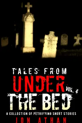Tales From Under The Bed Vol. 4: A Collection of Petrifying Short Stories poster
