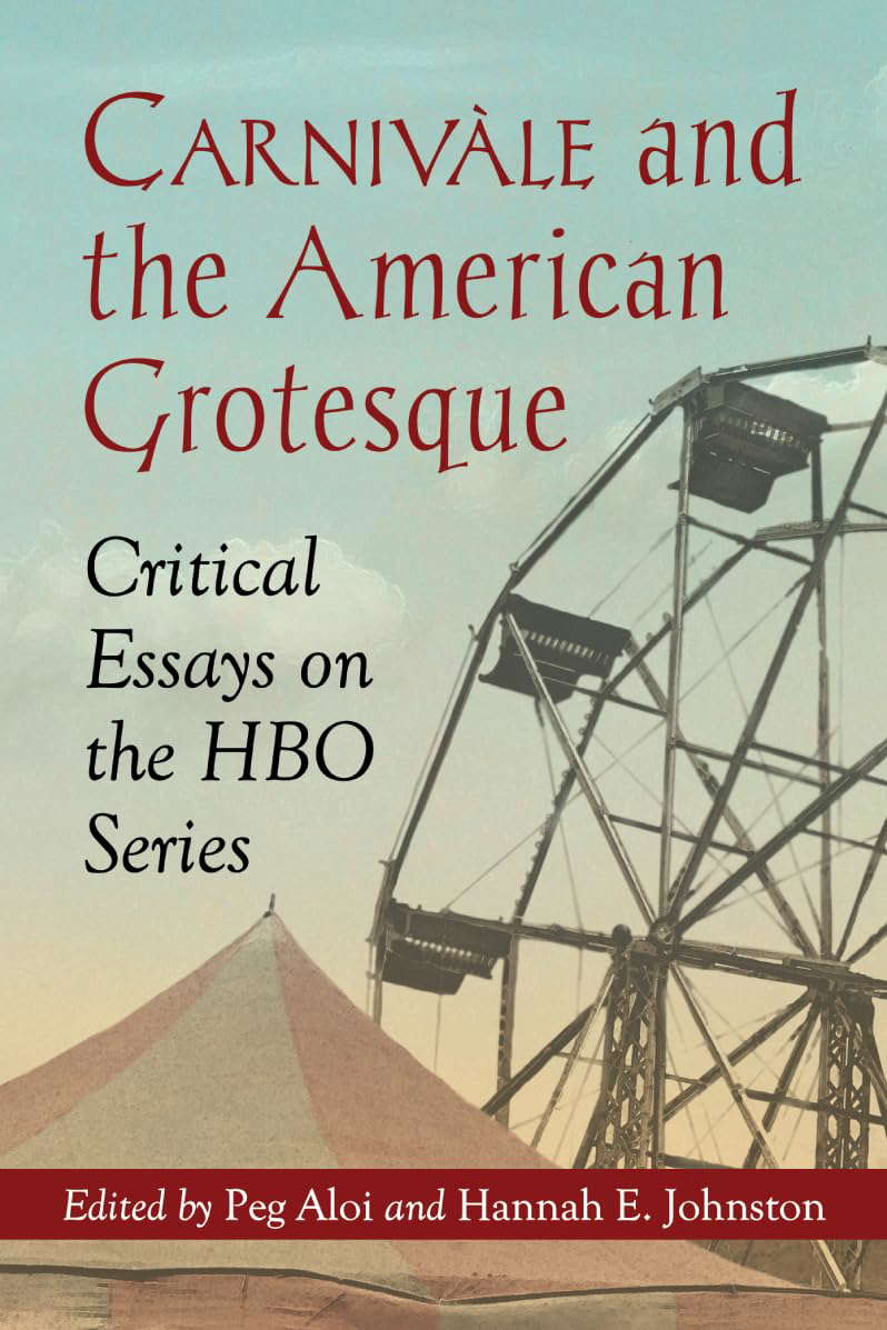 Carnivale and the American Grotesque: Critical Essays on the HBO Series poster
