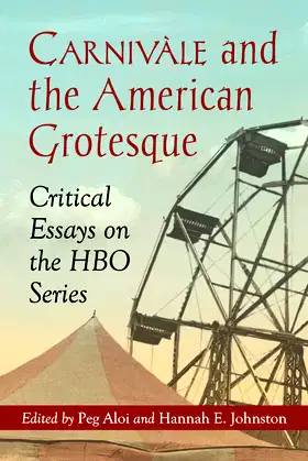 Carnivale and the American Grotesque: Critical Essays on the HBO Series poster