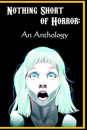Nothing Short of Horror: An Anthology poster