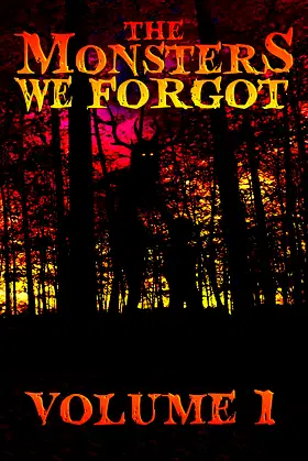 THE MONSTERS WE FORGOT: VOLUME 1 poster