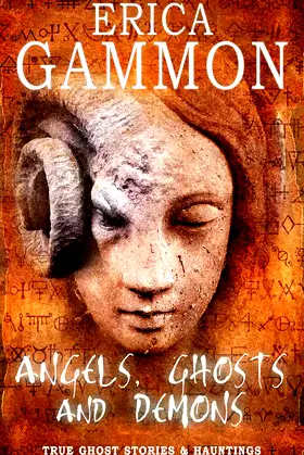 Angels, Ghosts and Demons (True Ghost Stories & Hauntings Book 2) poster