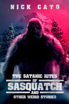 The Satanic Rites of Sasquatch and Other Weird Stories poster