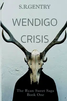 Wendigo Crisis: The Ryan Sweet Saga: Book One poster