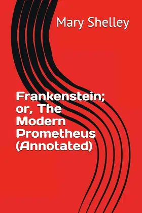 Frankenstein; or, The Modern Prometheus (Annotated) poster