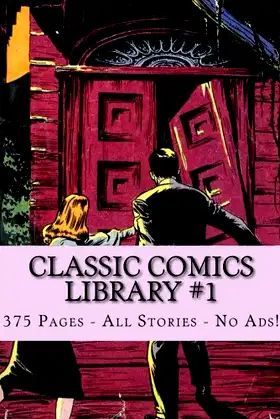 Classic Comics Library #1: 375 Pages - All Stories - No Ads! poster