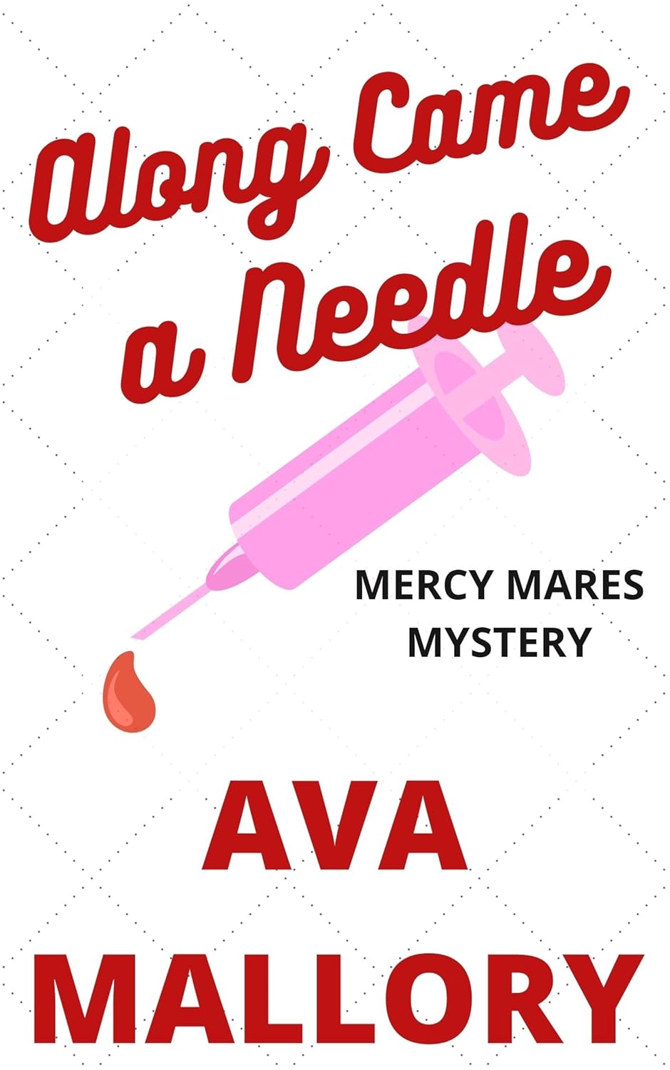 Along Came A Needle: A Medical Cozy Mystery (Mercy Mares Mystery Book 4) poster