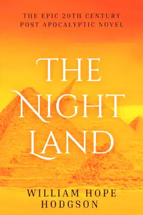 The Night Land: The Unabridged 1912 Epic Post-Apocalyptic Novel (Annotated) poster