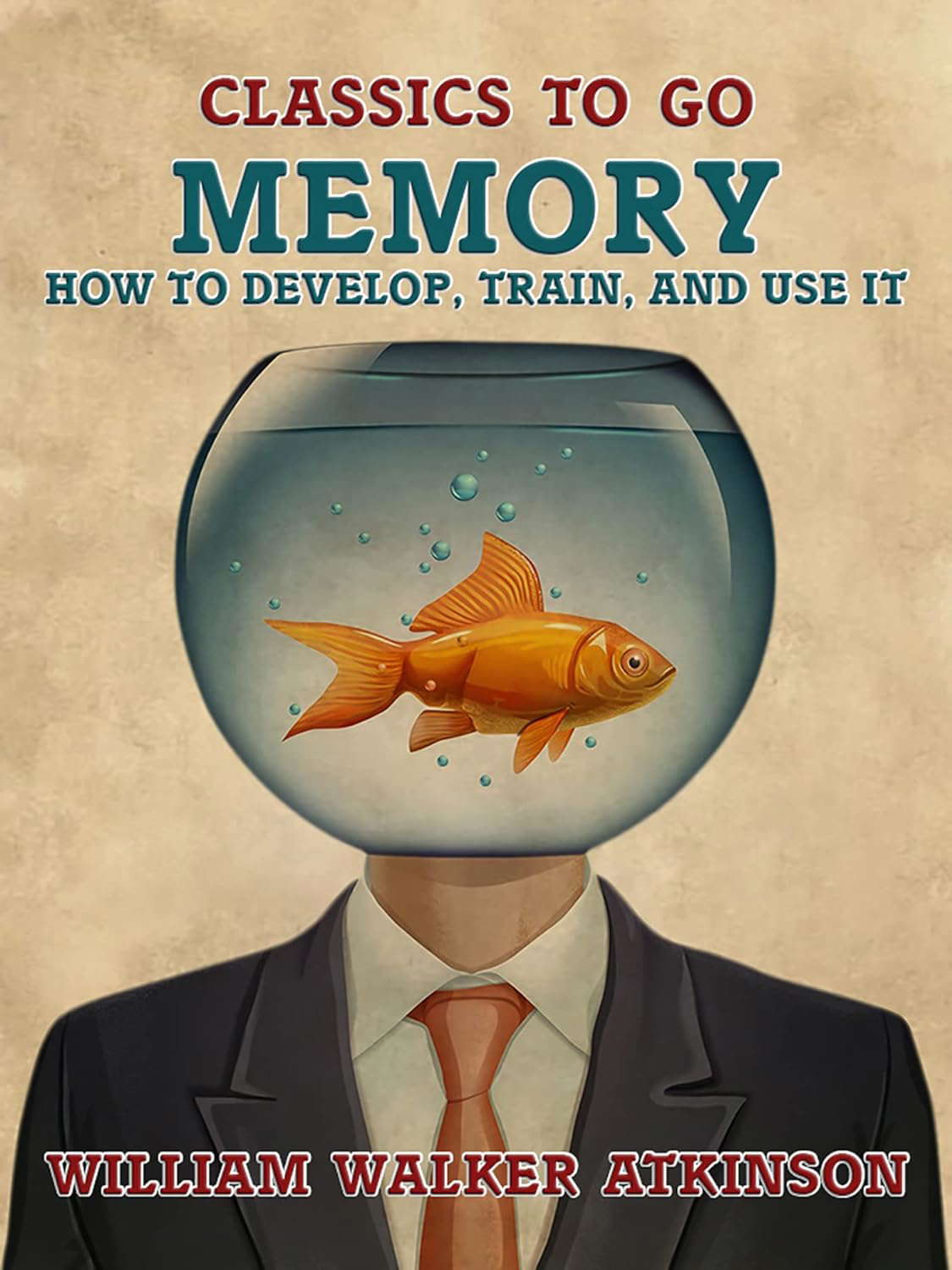 Memory How to Develop, Train, and Use It (Classics To Go) poster