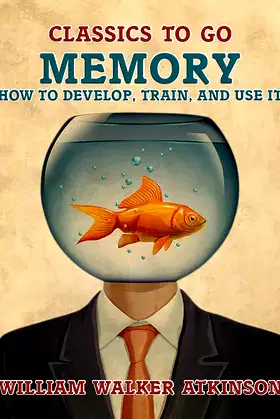 Memory How to Develop, Train, and Use It (Classics To Go) poster
