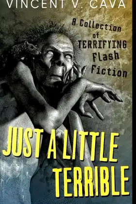 Just a Little Terrible: A collection of terrifying flash fiction poster