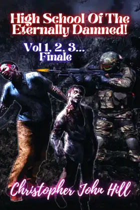 High School Of The Eternally Damned! Vol 1, 2, 3... Finale poster