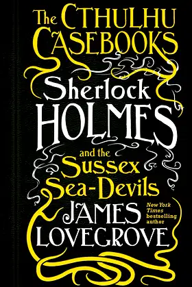 Sherlock Holmes and the Sussex Sea-Devils: The Cthulhu Casebooks poster