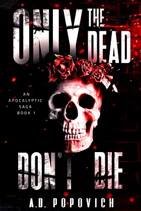 ONLY THE DEAD DON'T DIE: An Apocalyptic Saga - Book 1 poster
