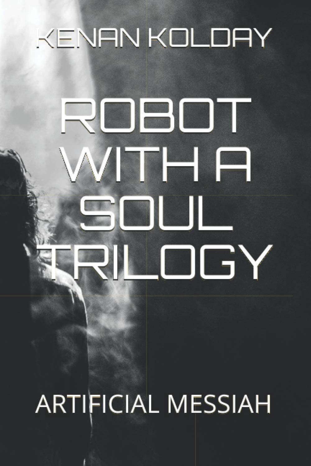 ROBOT WITH A SOUL TRILOGY: ARTIFICIAL MESSIAH poster