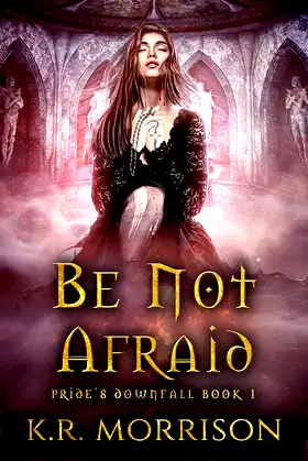 Be Not Afraid (Pride's Downfall Book 1) poster