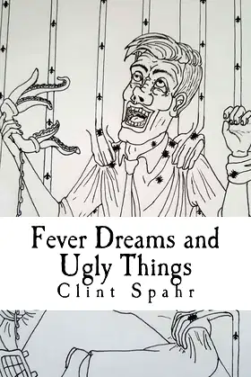 Fever Dreams and Ugly Things: A Collection of Weird Tales poster