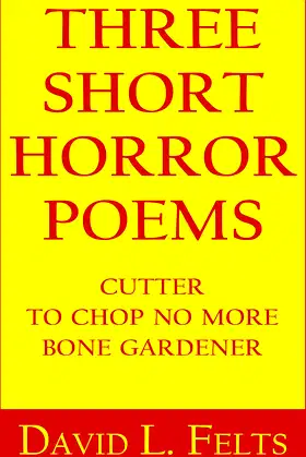 Three Short Horror Poems: Cutter | To Chop No More | Bone Gardener poster