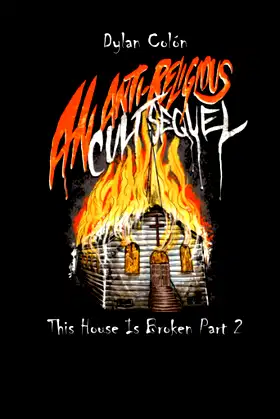 This House Is Broken Part 2: An Anti-Religious Cult Sequel poster