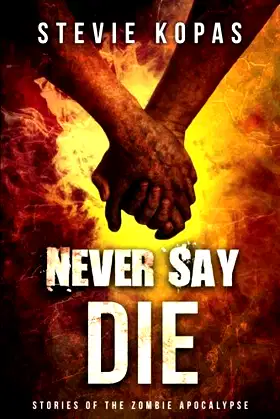 Never Say Die: Stories of the Zombie Apocalypse poster