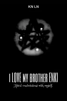 I LOVE MY BROTHER ENKI: Astral conversations with myself. poster