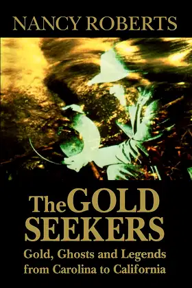 The Gold Seekers: Gold, Ghosts and Legends from Carolina to California poster