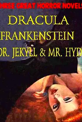 Three Great Horror Novels: Dracula, Frankenstein, Dr. Jekyll and Mr. Hyde poster