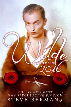 Wilde Stories 2016: The Year's Best Gay Speculative Fiction poster
