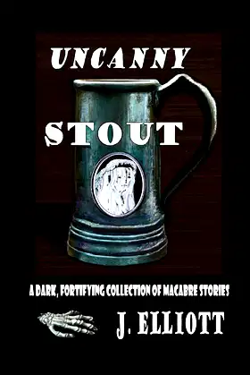 Uncanny Stout: A Dark, Fortifying Collection of Macabre Stories poster