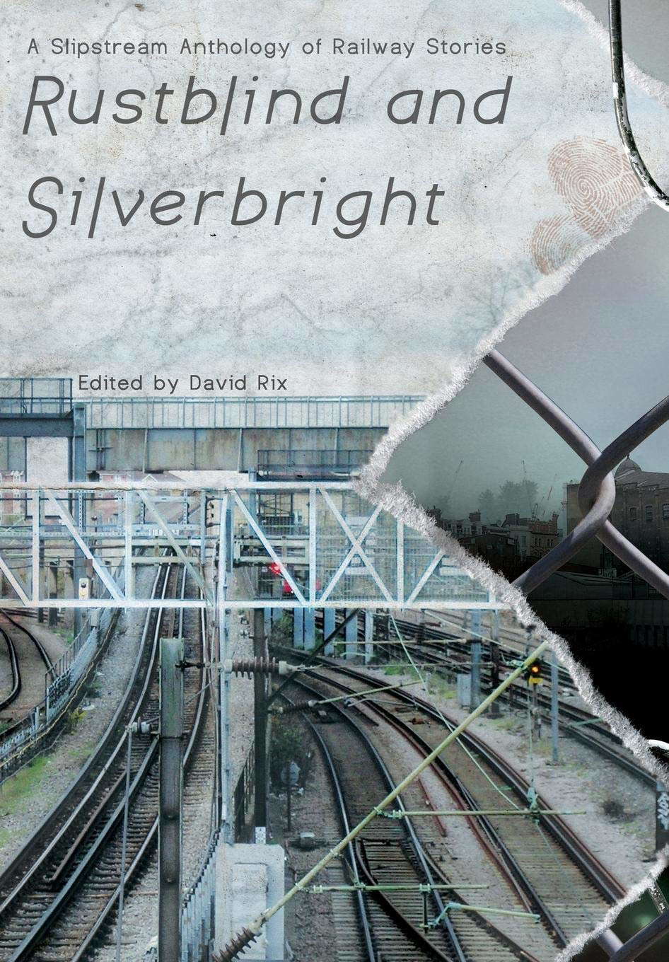 Rustblind and Silverbright - A Slipstream Anthology of Railway Stories poster