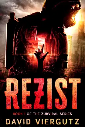 ReZist (A Zombie Apocalypse Survival Novel): Book 1 of The ZurViral Series poster
