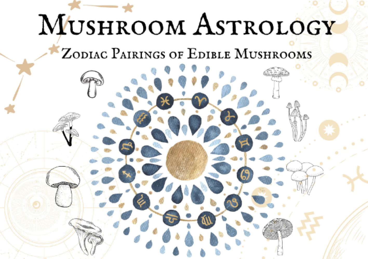 Mushroom Astrology: Zodiac Pairings of Edible Mushrooms poster