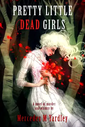 Pretty Little Dead Girls: A Novel of Murder and Whimsy poster