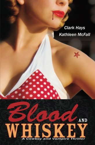Blood and Whiskey: A Cowboy and Vampire Thriller by Clark Hays (2012-04-20) poster