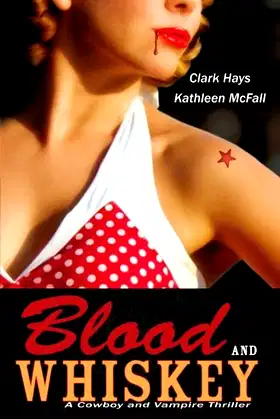 Blood and Whiskey: A Cowboy and Vampire Thriller by Clark Hays (2012-04-20) poster