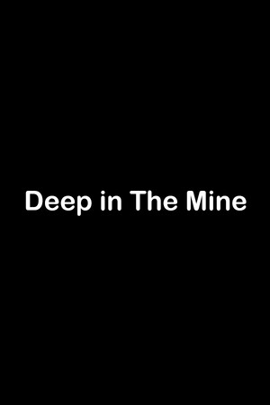 Deep in The Mine poster