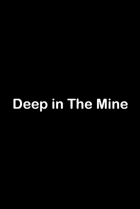 Deep in The Mine poster