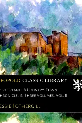 Borderland: A Country-Town Chronicle, in Three Volumes, Vol. II poster