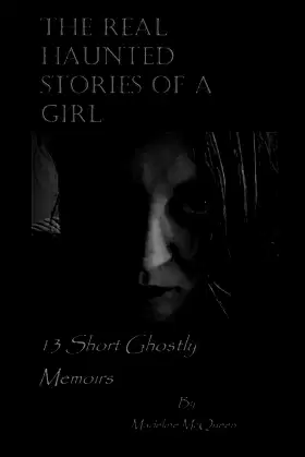 The Real Haunted Stories of a Girl: 13 short ghostly stories poster