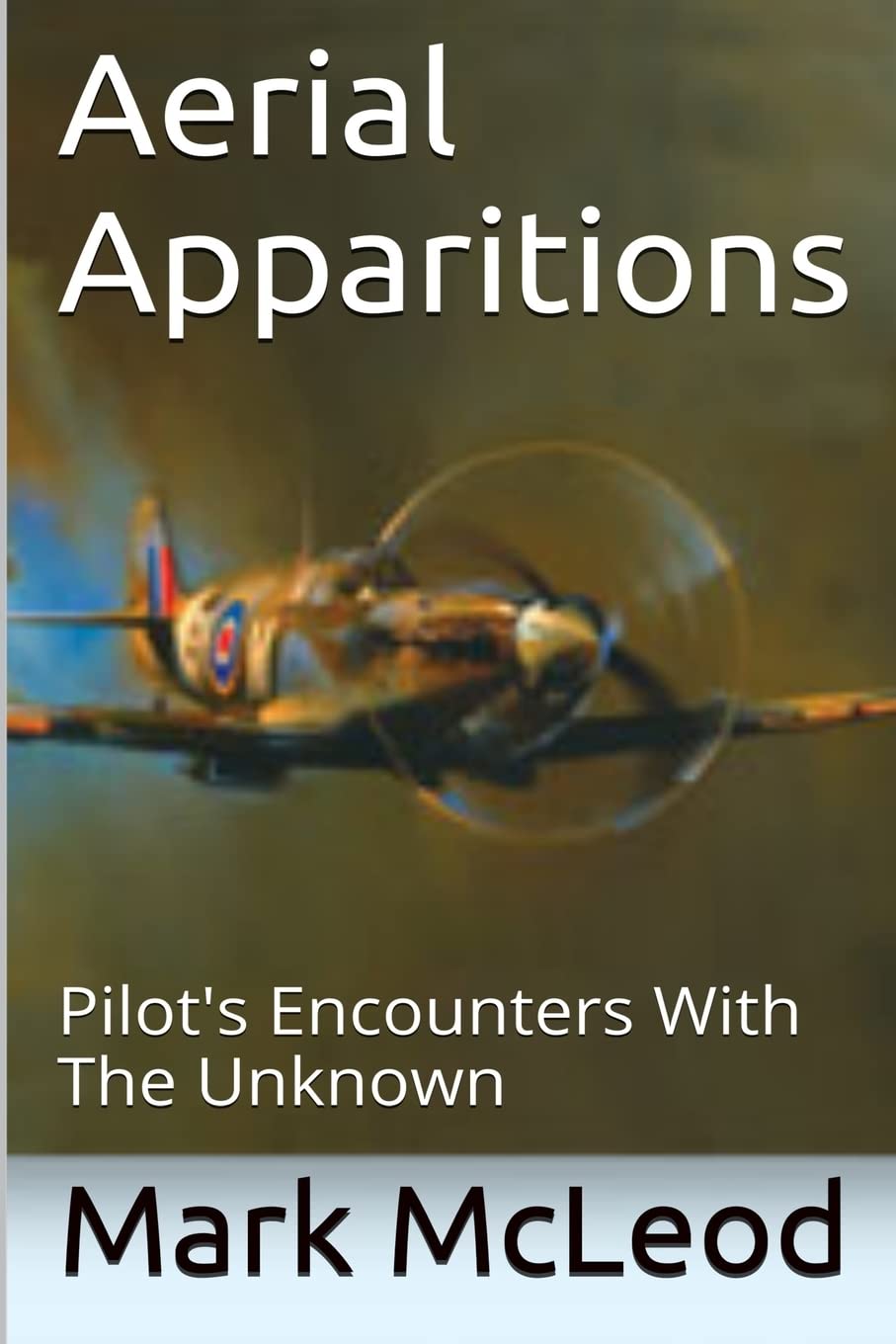 Aerial Apparitions: Pilots Encounters With The Unknown poster