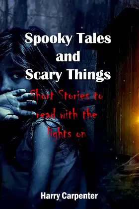 Spooky Tales and Scary Things: Short Stories To Read With The Lights On poster
