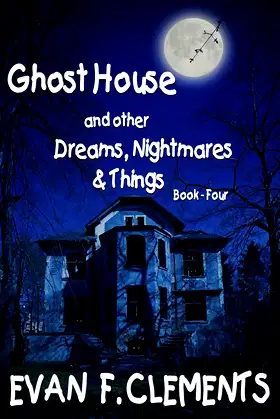 Ghost House and other Nightmares, Dreams & Things, Bk. 4 poster