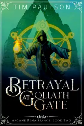 Betrayal at Goliath Gate: Arcane Renaissance Book Two poster