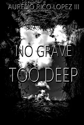 No Grave Too Deep (Aurelio Rico Lopez III Collection) poster