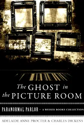 The Ghost in the Picture Room: Paranormal Parlor, A Weiser Books Collection poster