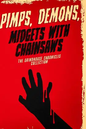 Pimps, Demons, Midgets With Chainsaws: The Grindhouse Chronicles Collection poster