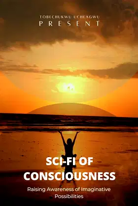 SCI-FI OF CONSCIOUSNESS : Raising Awareness of Imaginative Possibilities poster